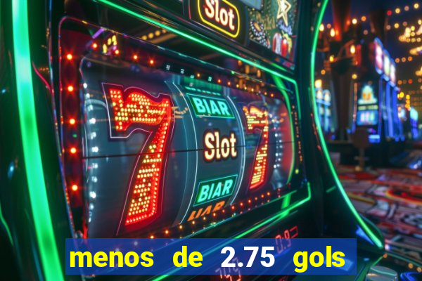 menos de 2.75 gols o que significa